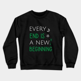 Every end is a new beginning Crewneck Sweatshirt